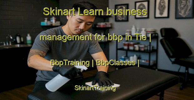 Skinart Learn business management for bbp in Tie | BbpTraining | BbpClasses | SkinartTraining-Peru